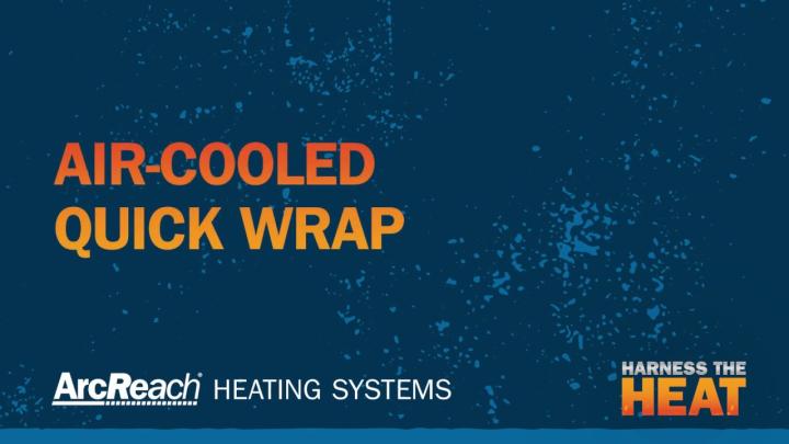 How to Use Air-Cooled Quick Wraps With an ArcReach Heater