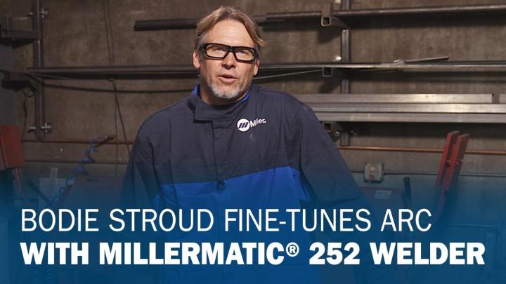 Bodie Stroud Fine-tunes Arc With Millermatic 252 Welder